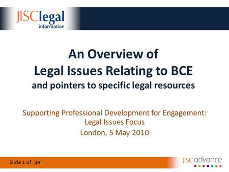Slide 1 of 16 An Overview of Legal Issues Relating to BCE and pointers to specific legal resources Supporting Professional Development for Engagement: