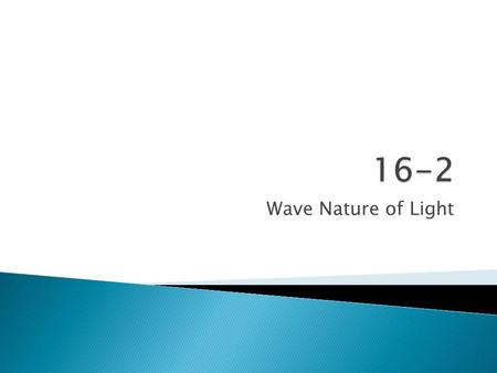 Wave Nature of Light.  1. What property of light determines the color?  2. T F The color white is the presence of all colors?  3. What are the 3 primary.