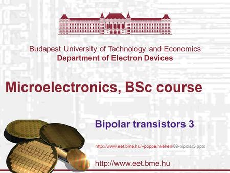 Budapest University of Technology and Economics Department of Electron Devices Microelectronics, BSc course Bipolar transistors 3.