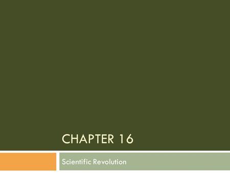 CHAPTER 16 Scientific Revolution. What developments contributed to the Scientific Revolution?