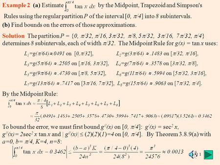 1 Example 2 (a) Estimate by the Midpoint, Trapezoid and Simpson's Rules using the regular partition P of the interval [0,  /4] into 8 subintervals. (b)