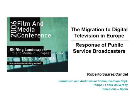 The Migration to Digital Television in Europe Response of Public Service Broadcasters Roberto Suárez Candel Journalism and Audiovisual Communication Dept.