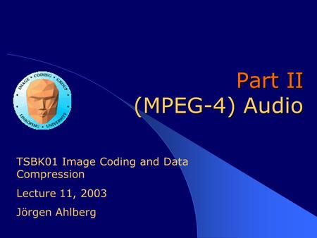 Part II (MPEG-4) Audio TSBK01 Image Coding and Data Compression Lecture 11, 2003 Jörgen Ahlberg.