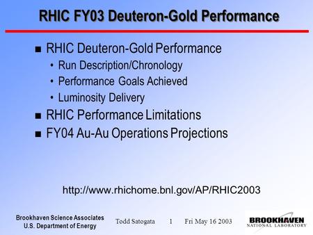 Brookhaven Science Associates U.S. Department of Energy Todd Satogata 1 Fri May 16 2003 RHIC FY03 Deuteron-Gold Performance n RHIC Deuteron-Gold Performance.