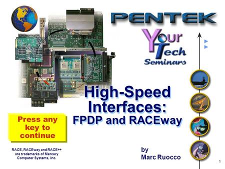 Press any key to continue by Marc Ruocco 1 High-Speed Interfaces: FPDP and RACEway RACE, RACEway and RACE++ are trademarks of Mercury Computer Systems,