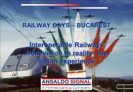 Interoperable Railways from vision to reality: the Italian experience RAILWAY DAYS – BUCAREST.