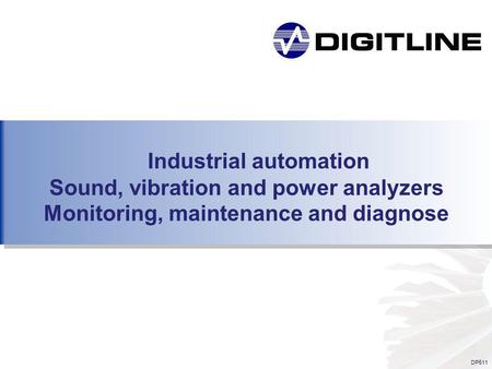 DP511 Industrial automation Sound, vibration and power analyzers Monitoring, maintenance and diagnose.