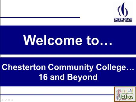 Chesterton Community College… 16 and Beyond Welcome to…