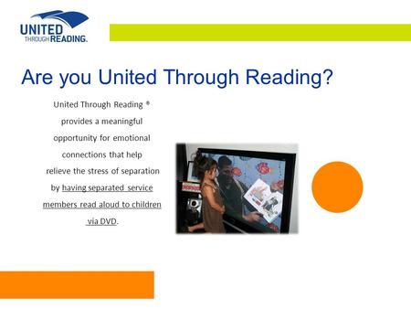 Are you United Through Reading? United Through Reading ® provides a meaningful opportunity for emotional connections that help relieve the stress of separation.