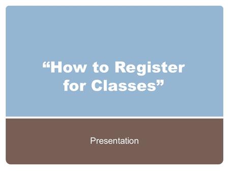 “How to Register for Classes” Presentation. AGENDA 1. Locating Course Schedule 2. Class Selection 3. Register in GENYSIS 4. Enrollment Status 5. Class.