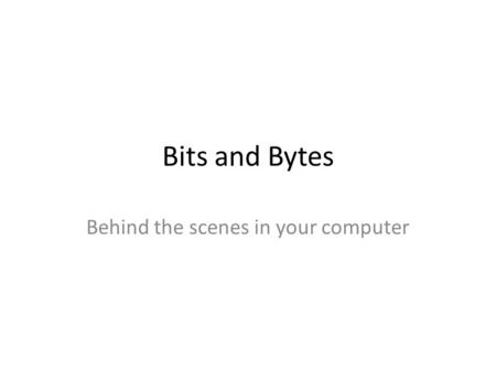 Behind the scenes in your computer