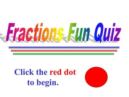 Click the red dot …..to begin.. If this is your first time, click..the red dot. If this is not..your first time, click the blue dot.