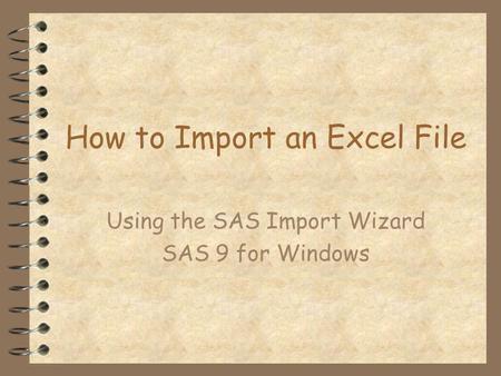 How to Import an Excel File Using the SAS Import Wizard SAS 9 for Windows.