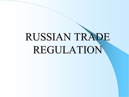 RUSSIAN TRADE REGULATION. The major Ministries of the Russian Federation which support import/export transactions are:  The Ministry for Economic Development.