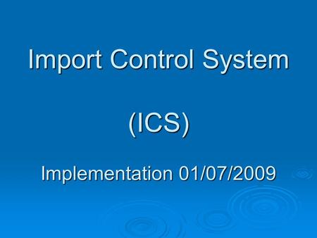 Import Control System (ICS) Implementation 01/07/2009.
