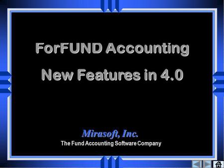 ForFUND Accounting New Features in 4.0 1 st Screen Mirasoft, Inc. The Fund Accounting Software Company.