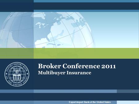 Export-Import Bank of the United States Broker Conference 2011 Multibuyer Insurance.