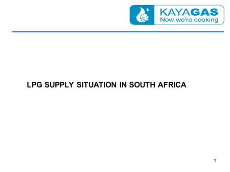 LPG SUPPLY SITUATION IN SOUTH AFRICA 1. LPG SUPPLIES ONLY INNOVATION WILL IMPROVE SECURITY OF SUPPLY OF LPG AS A CLEANER, CHEAPER ALTERNATIVE TO OTHER.