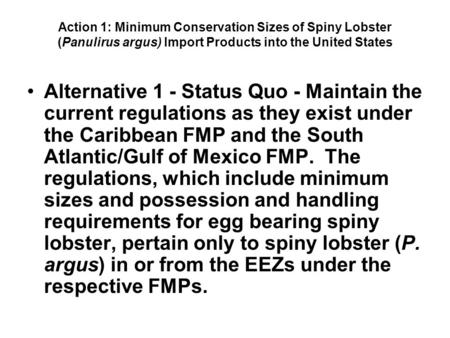 Action 1: Minimum Conservation Sizes of Spiny Lobster (Panulirus argus) Import Products into the United States Alternative 1 - Status Quo - Maintain the.