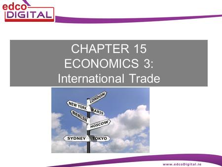 CHAPTER 15 ECONOMICS 3: International Trade. 2 R. Delaney Foreign or International Trade Foreign trade (or international trade) means selling goods and.