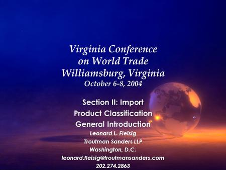 Virginia Conference on World Trade Williamsburg, Virginia October 6-8, 2004 Section II: Import Product Classification General Introduction Leonard L. Fleisig.