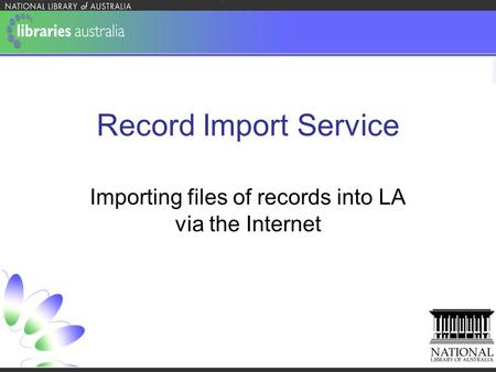 Record Import Service Importing files of records into LA via the Internet.