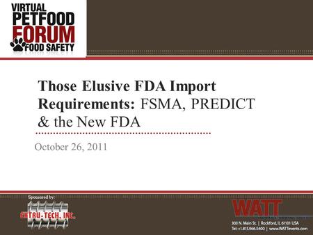 Those Elusive FDA Import Requirements: FSMA, PREDICT & the New FDA October 26, 2011 Sponsored by: