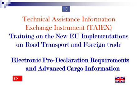 Technical Assistance Information Exchange Instrument (TAIEX) Training on the New EU Implementations on Road Transport and Foreign trade Electronic Pre-Declaration.