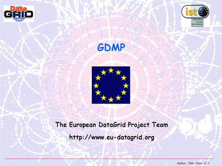 Author - Title- Date - n° 1 GDMP The European DataGrid Project Team