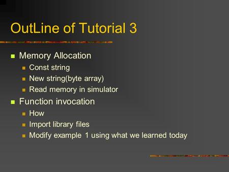 OutLine of Tutorial 3 Memory Allocation Const string New string(byte array) Read memory in simulator Function invocation How Import library files Modify.