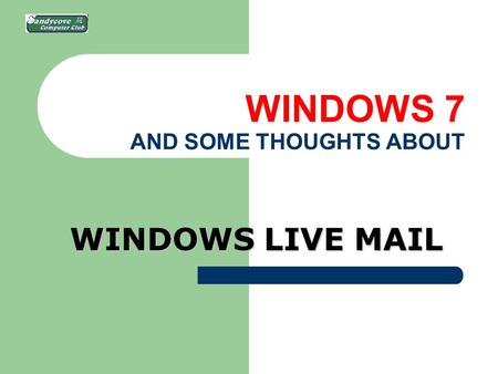 WINDOWS 7 AND SOME THOUGHTS ABOUT WINDOWS LIVE MAIL.