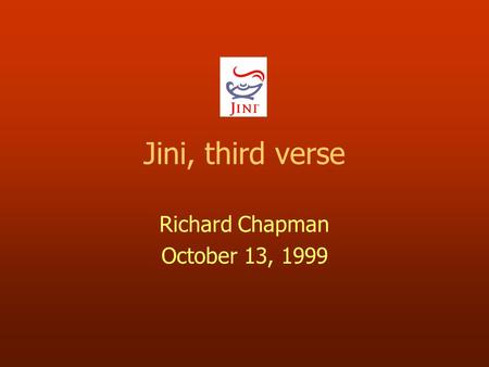 Jini, third verse Richard Chapman October 13, 1999.