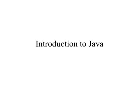 Introduction to Java.