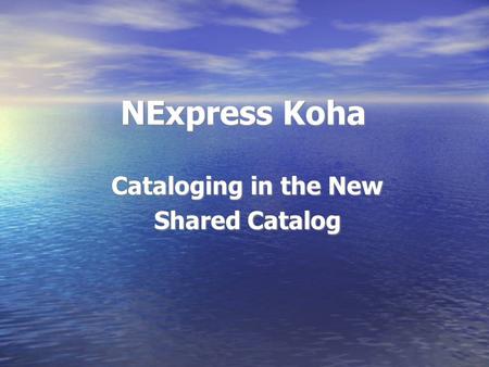 NExpress Koha Cataloging in the New Shared Catalog.