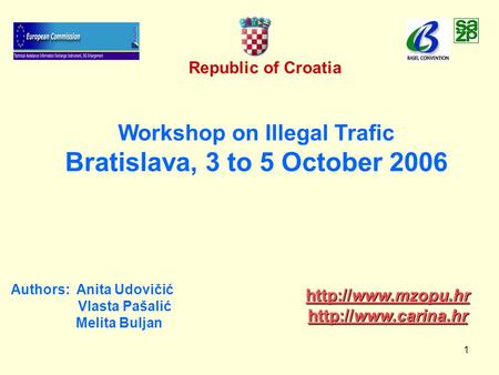 1 Republic of Croatia Workshop on Illegal Trafic Bratislava, 3 to 5 October 2006 Authors: Anita Udovičić Vlasta Pašalić Melita Buljan