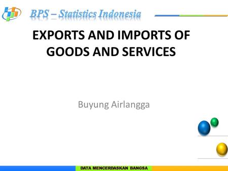 EXPORTS AND IMPORTS OF GOODS AND SERVICES Buyung Airlangga.