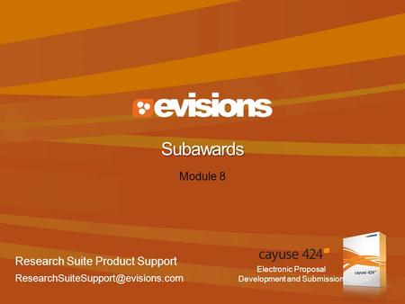 Electronic Proposal Development and Submission Module 8 Subawards Research Suite Product Support