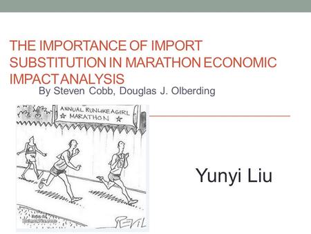 THE IMPORTANCE OF IMPORT SUBSTITUTION IN MARATHON ECONOMIC IMPACT ANALYSIS By Steven Cobb, Douglas J. Olberding Yunyi Liu.