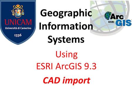 Geographic Information Systems Using ESRI ArcGIS 9.3 CAD import.