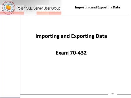 Importing and Exporting Data Exam 70-432 1 / 30. Bulk Copy Program (BCP) If you are exporting data using BCP, the account that BCP is running under needs.