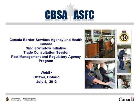 Canada Border Services Agency and Health Canada Single Window Initiative Trade Consultation Session Pest Management and Regulatory Agency Program WebEx.