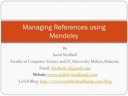 By Saeid Abolfazli Faculty of Computer Science and IT, University Malaya, Malaysia.   Website: