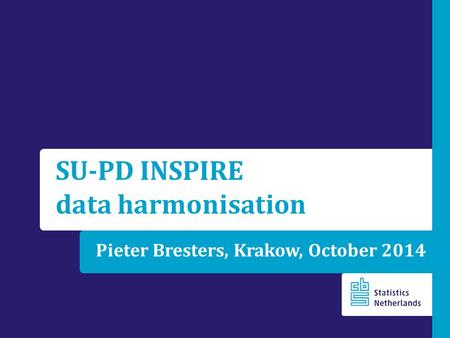 Pieter Bresters, Krakow, October 2014 SU-PD INSPIRE data harmonisation.