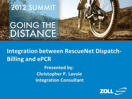Integration between RescueNet Dispatch- Billing and ePCR Presented by: Christopher P. Lavoie Integration Consultant.