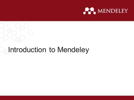 Introduction to Mendeley. What is Mendeley? Mendeley is a reference manager allowing you to manage, read, share, annotate and cite your research papers...