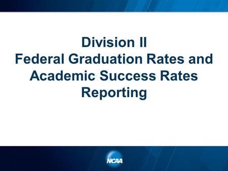 Division II Federal Graduation Rates and Academic Success Rates Reporting.