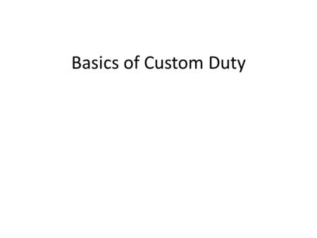 Basics of Custom Duty.