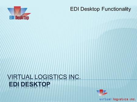 EDI Desktop Functionality. EDI Desktop is an environment for sites that must comply with retail or grocery industry EDI requirements. EDI Desktop can.