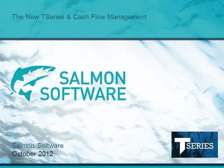 The New TSeries & Cash Flow Management Salmon Software October 2012.