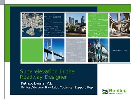Patrick Evans, P.E. Senior Advisory Pre-Sales Technical Support Rep Superelevation in the Roadway Designer.